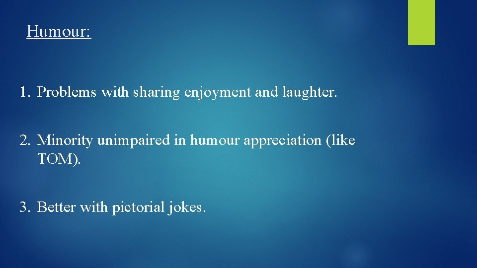Humour: 1. Problems with sharing enjoyment and laughter. 2. Minority unimpaired in humour appreciation