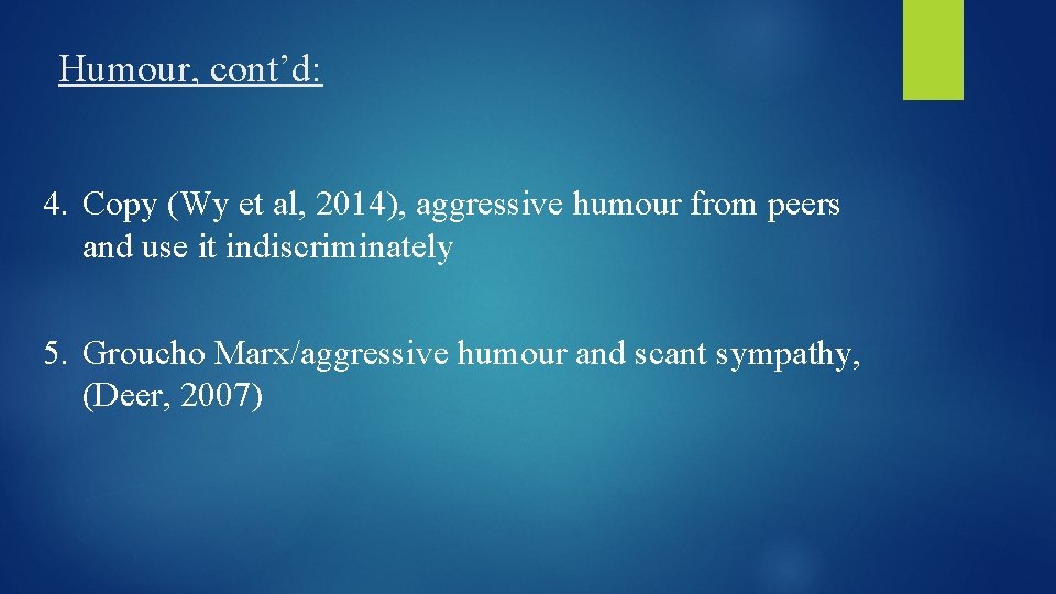 Humour, cont’d: 4. Copy (Wy et al, 2014), aggressive humour from peers and use