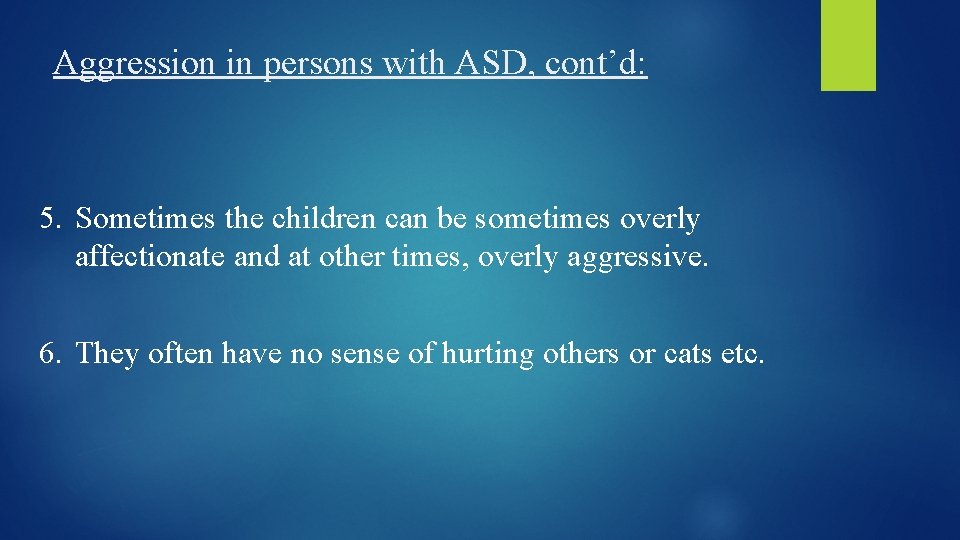 Aggression in persons with ASD, cont’d: 5. Sometimes the children can be sometimes overly