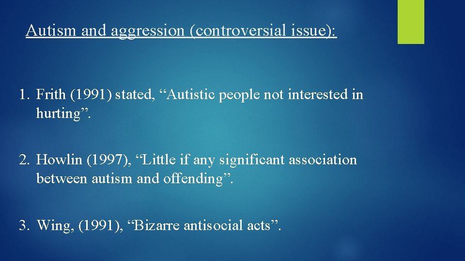 Autism and aggression (controversial issue): 1. Frith (1991) stated, “Autistic people not interested in