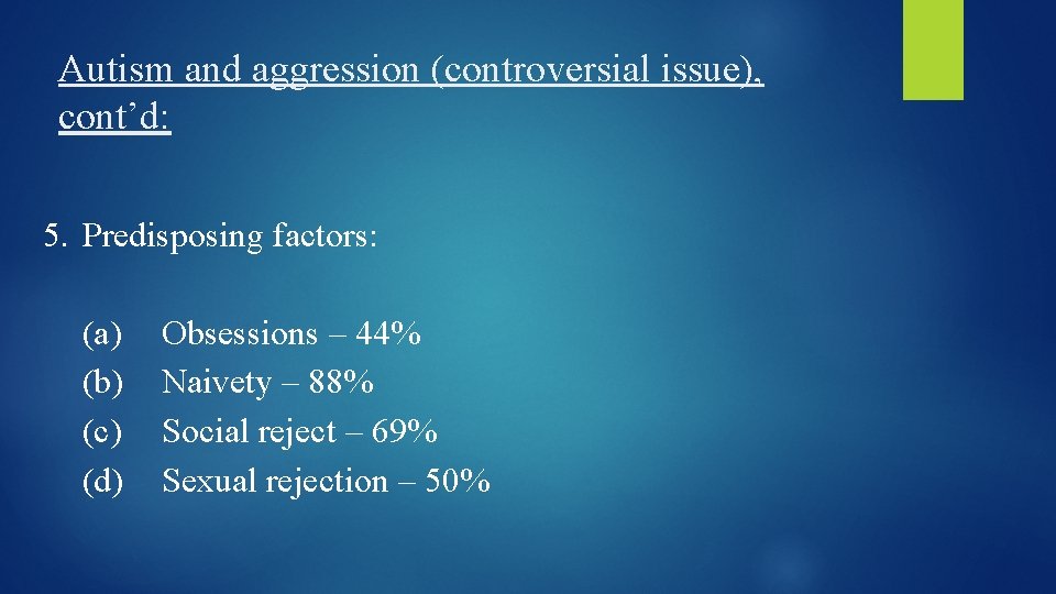 Autism and aggression (controversial issue), cont’d: 5. Predisposing factors: (a) (b) (c) (d) Obsessions