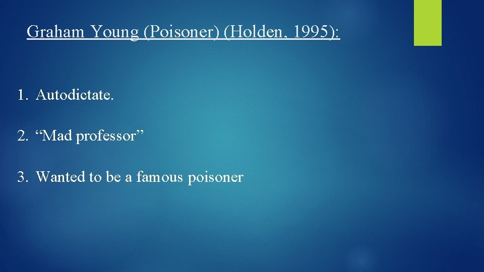 Graham Young (Poisoner) (Holden, 1995): 1. Autodictate. 2. “Mad professor” 3. Wanted to be