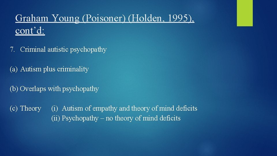 Graham Young (Poisoner) (Holden, 1995), cont’d: 7. Criminal autistic psychopathy (a) Autism plus criminality