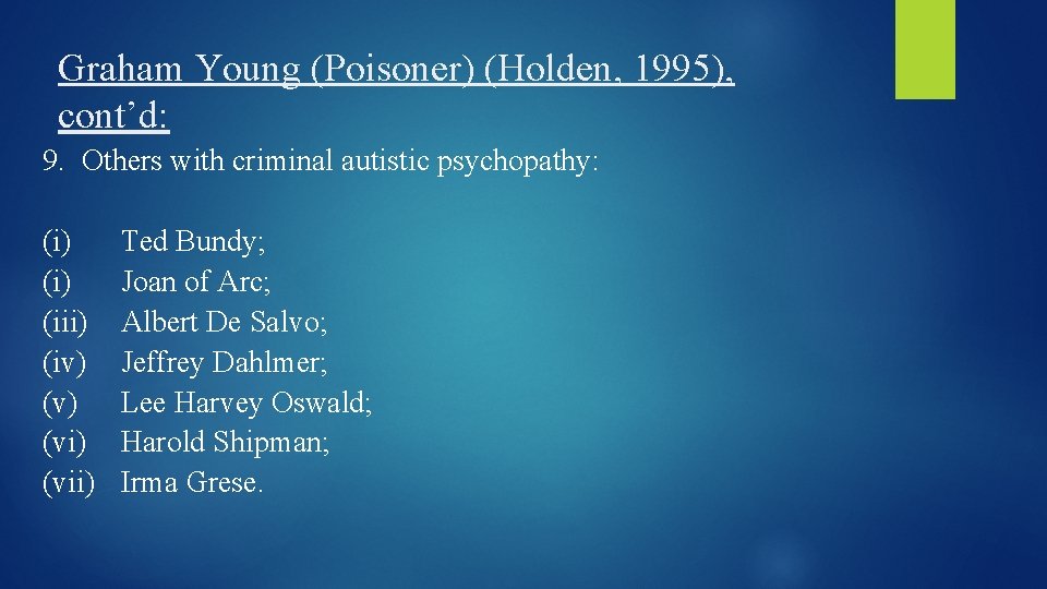 Graham Young (Poisoner) (Holden, 1995), cont’d: 9. Others with criminal autistic psychopathy: (i) (iii)