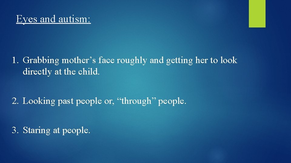 Eyes and autism: 1. Grabbing mother’s face roughly and getting her to look directly