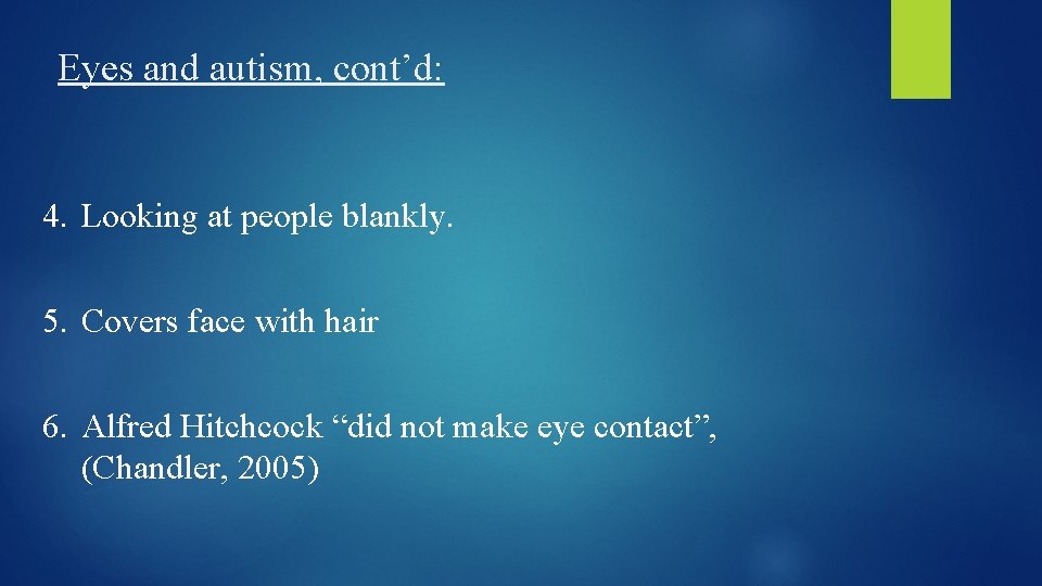 Eyes and autism, cont’d: 4. Looking at people blankly. 5. Covers face with hair