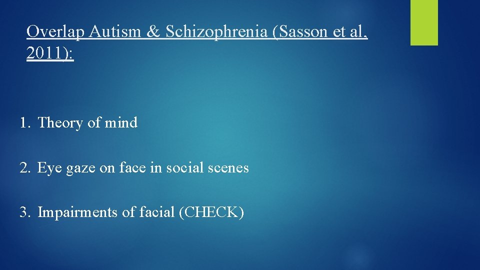 Overlap Autism & Schizophrenia (Sasson et al, 2011): 1. Theory of mind 2. Eye