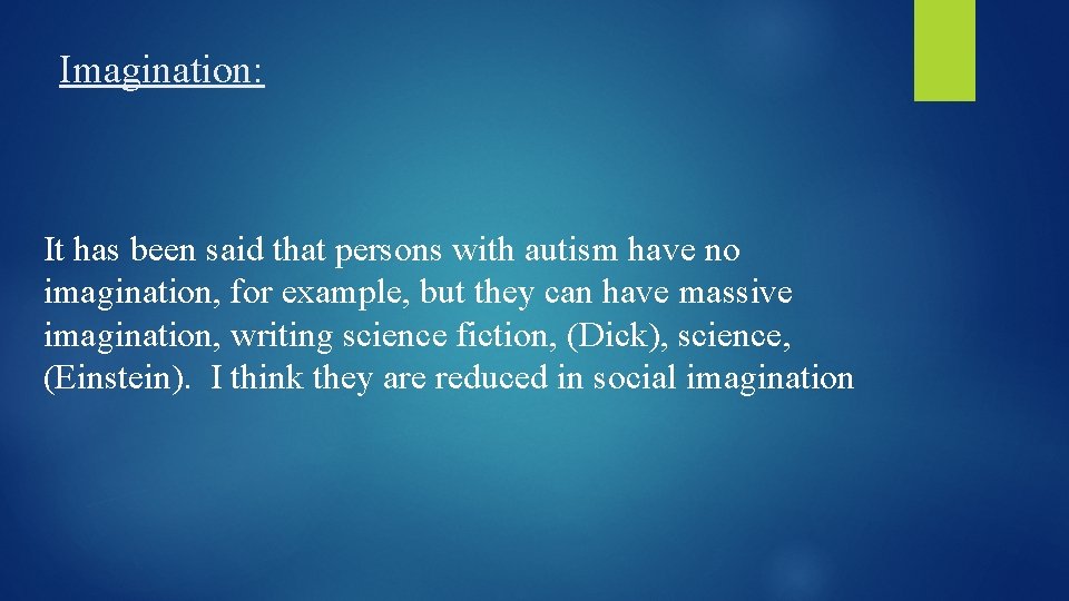 Imagination: It has been said that persons with autism have no imagination, for example,