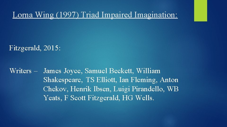 Lorna Wing (1997) Triad Impaired Imagination: Fitzgerald, 2015: Writers – James Joyce, Samuel Beckett,