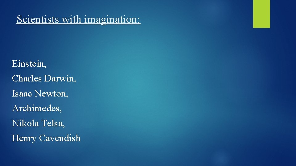 Scientists with imagination: Einstein, Charles Darwin, Isaac Newton, Archimedes, Nikola Telsa, Henry Cavendish 