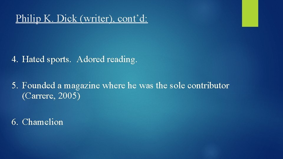 Philip K. Dick (writer), cont’d: 4. Hated sports. Adored reading. 5. Founded a magazine