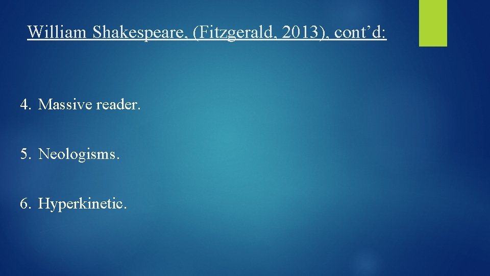 William Shakespeare, (Fitzgerald, 2013), cont’d: 4. Massive reader. 5. Neologisms. 6. Hyperkinetic. 