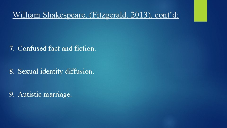 William Shakespeare, (Fitzgerald, 2013), cont’d: 7. Confused fact and fiction. 8. Sexual identity diffusion.