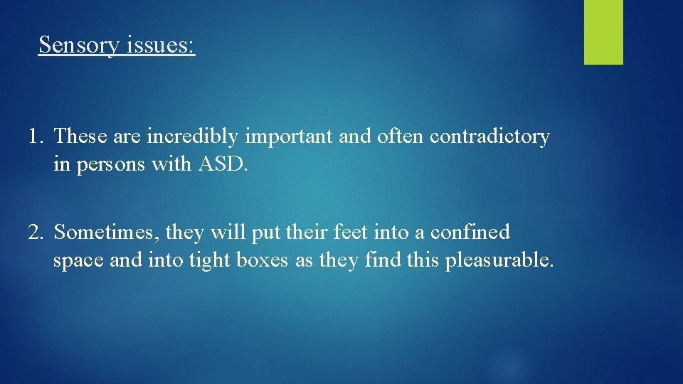 Sensory issues: 1. These are incredibly important and often contradictory in persons with ASD.