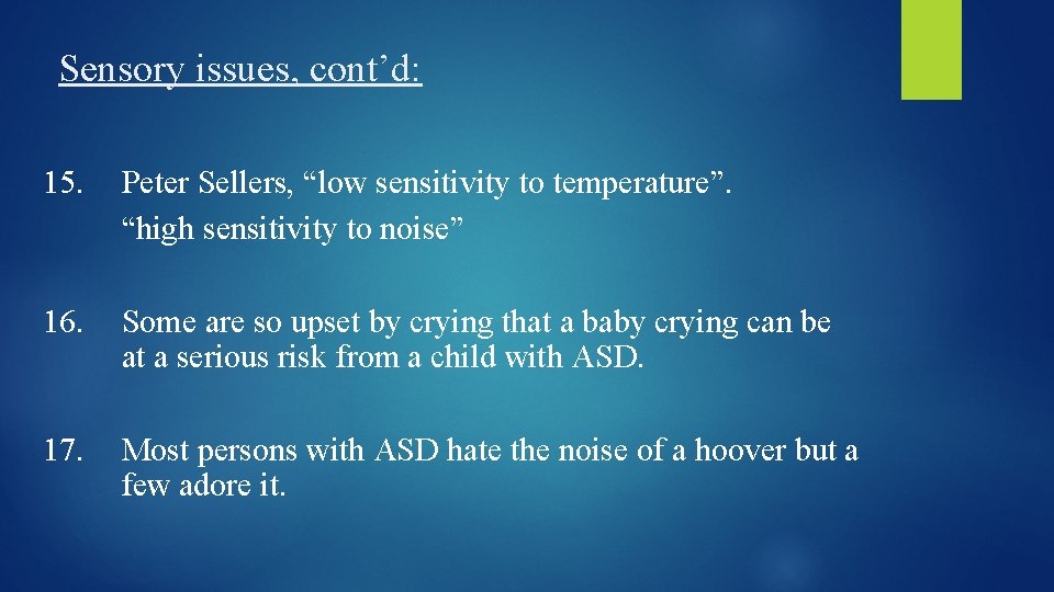 Sensory issues, cont’d: 15. Peter Sellers, “low sensitivity to temperature”. “high sensitivity to noise”