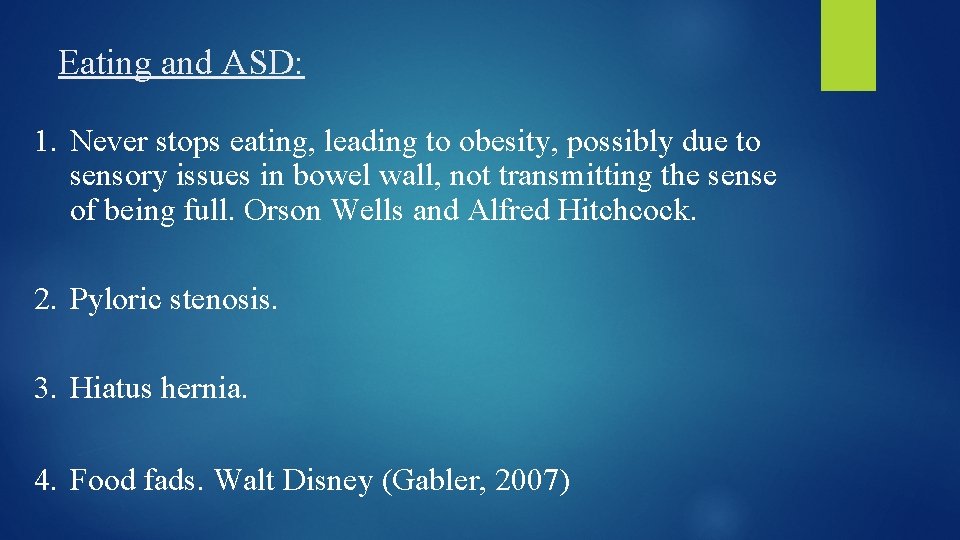 Eating and ASD: 1. Never stops eating, leading to obesity, possibly due to sensory