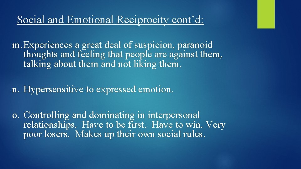 Social and Emotional Reciprocity cont’d: m. Experiences a great deal of suspicion, paranoid thoughts