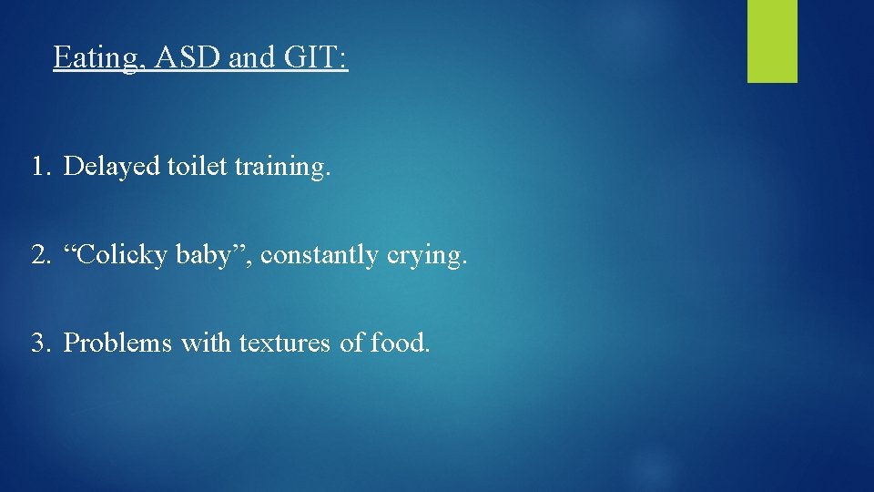 Eating, ASD and GIT: 1. Delayed toilet training. 2. “Colicky baby”, constantly crying. 3.