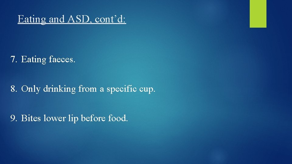 Eating and ASD, cont’d: 7. Eating faeces. 8. Only drinking from a specific cup.