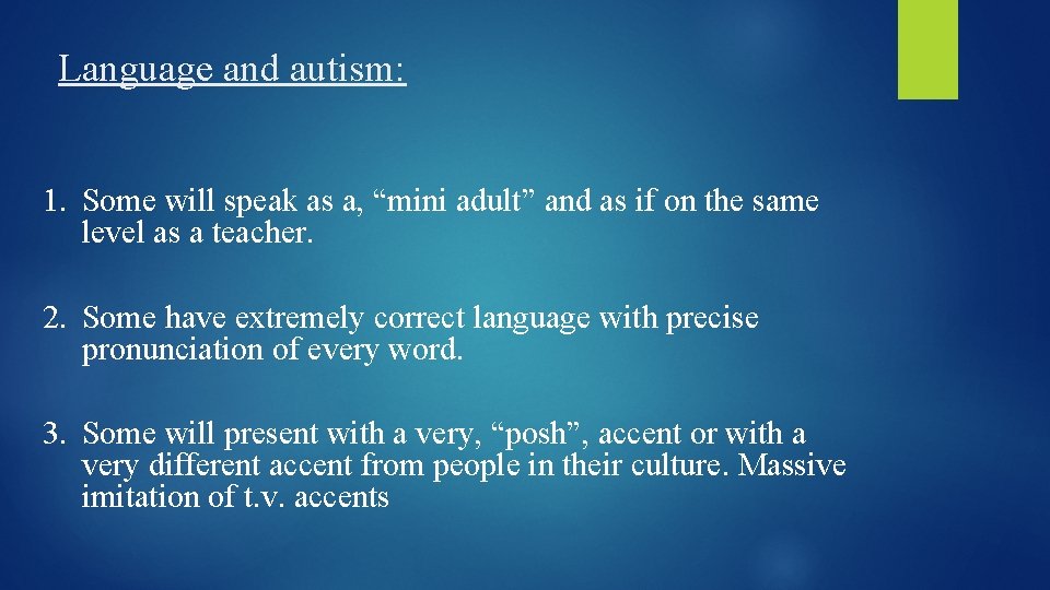 Language and autism: 1. Some will speak as a, “mini adult” and as if