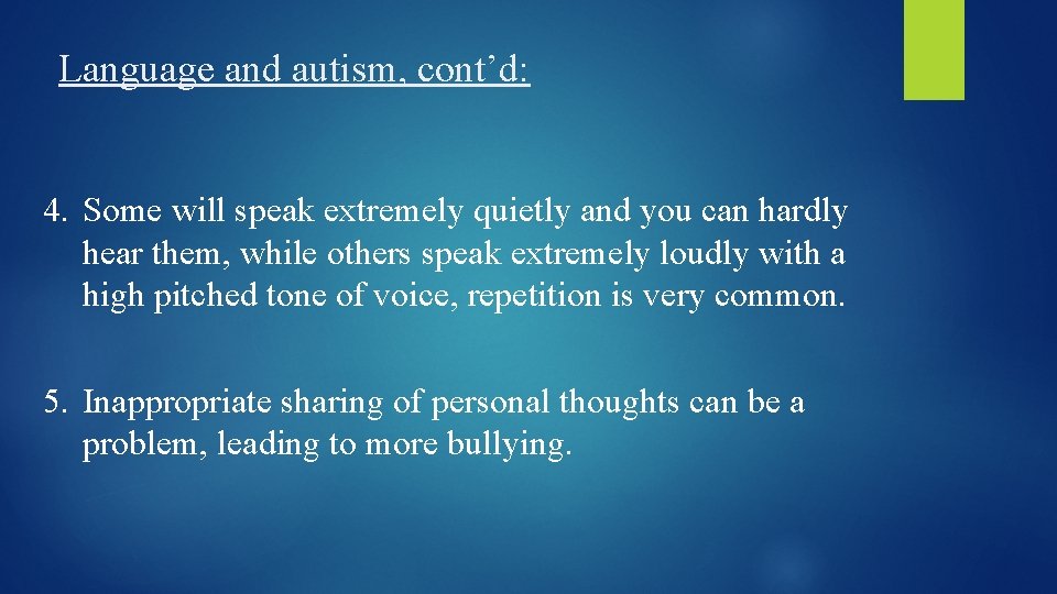 Language and autism, cont’d: 4. Some will speak extremely quietly and you can hardly