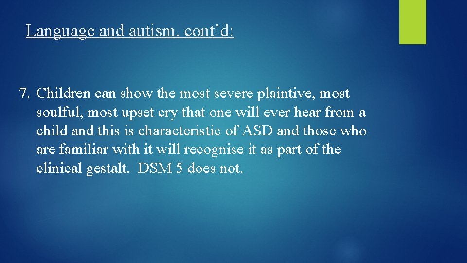 Language and autism, cont’d: 7. Children can show the most severe plaintive, most soulful,