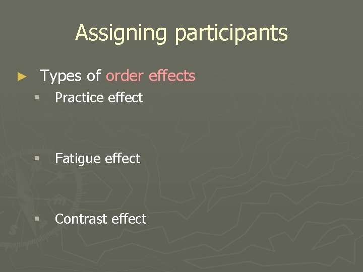 Assigning participants ► Types of order effects § Practice effect § Fatigue effect § Assigning participants ► Types of order effects § Practice effect § Fatigue effect §