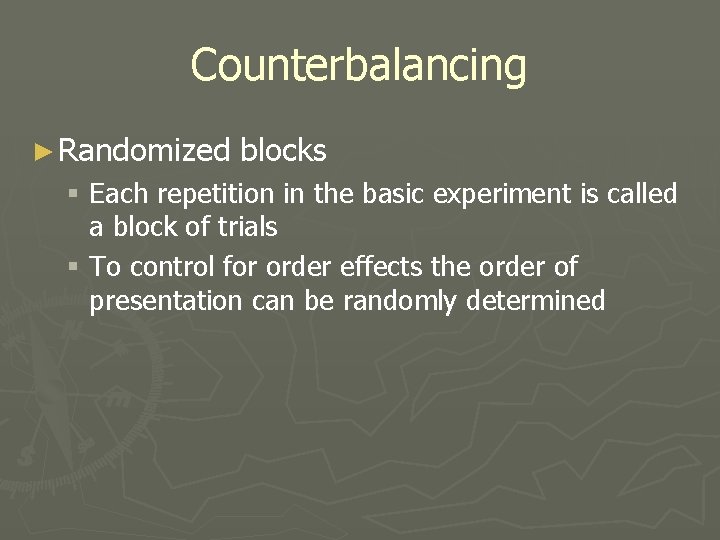 Counterbalancing ► Randomized blocks § Each repetition in the basic experiment is called a Counterbalancing ► Randomized blocks § Each repetition in the basic experiment is called a