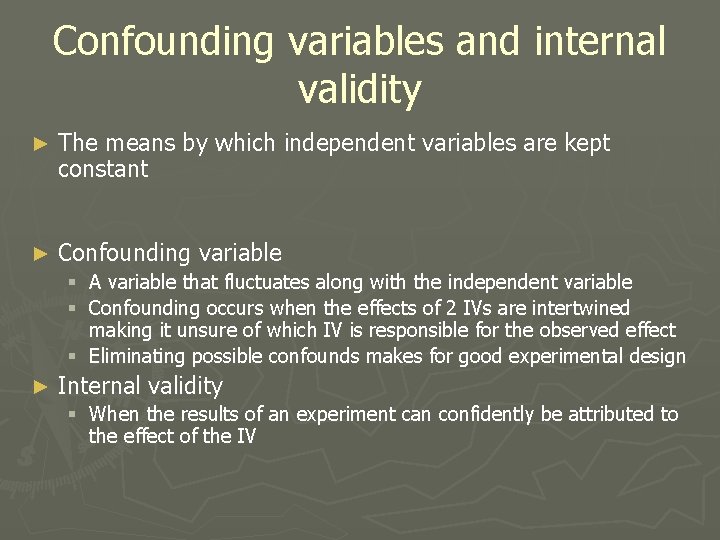 Confounding variables and internal validity ► The means by which independent variables are kept Confounding variables and internal validity ► The means by which independent variables are kept