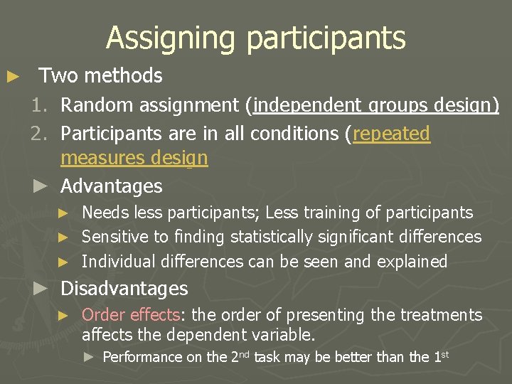 Assigning participants ► Two methods 1. Random assignment (independent groups design) 2. Participants are Assigning participants ► Two methods 1. Random assignment (independent groups design) 2. Participants are