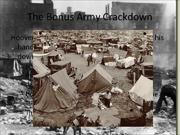 The Bonus Army Crackdown Hoover not only angered people because of his handling of