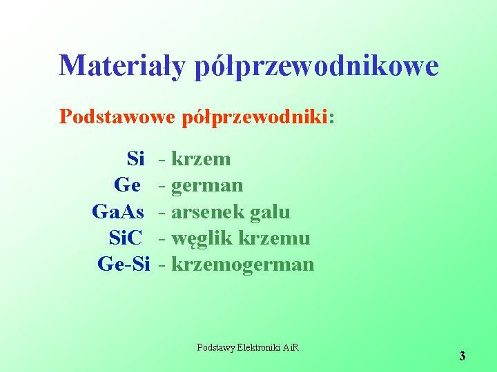 Materiały półprzewodnikowe Podstawowe półprzewodniki: Si Ge Ga. As Si. C Ge-Si - krzem -