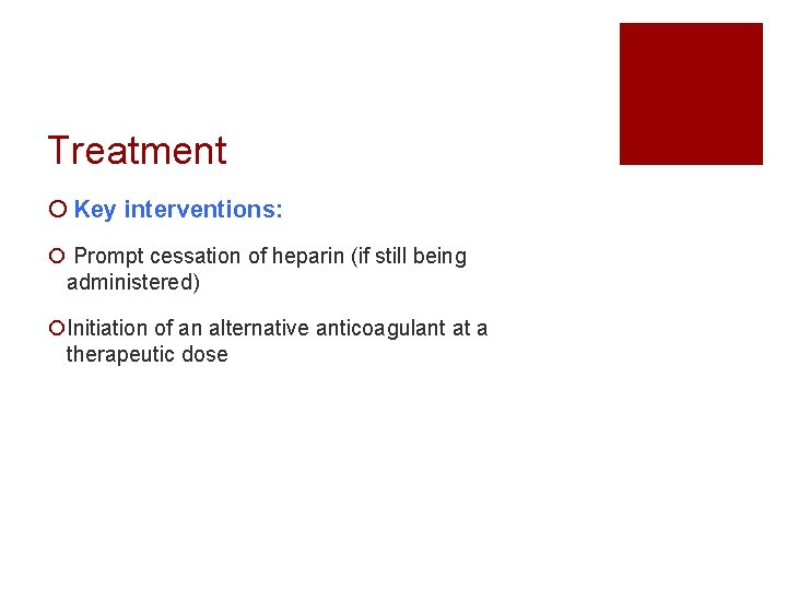 Treatment ¡ Key interventions: ¡ Prompt cessation of heparin (if still being administered) ¡Initiation