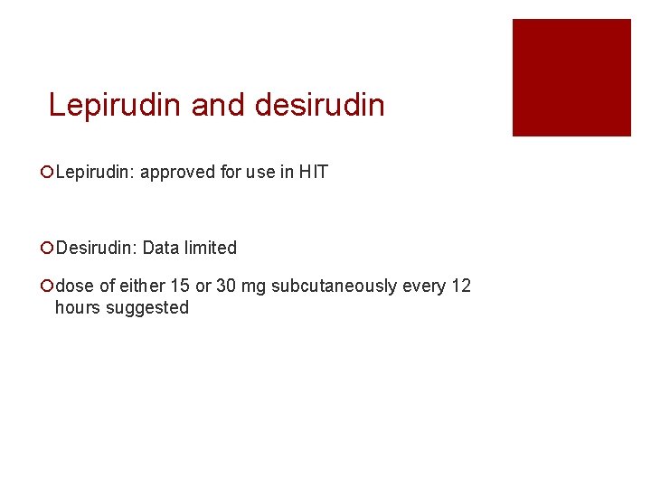 Lepirudin and desirudin ¡Lepirudin: approved for use in HIT ¡Desirudin: Data limited ¡dose of
