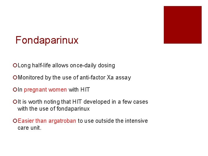Fondaparinux ¡Long half-life allows once-daily dosing ¡Monitored by the use of anti-factor Xa assay