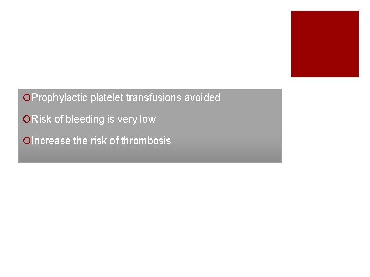¡Prophylactic platelet transfusions avoided ¡Risk of bleeding is very low ¡Increase the risk of