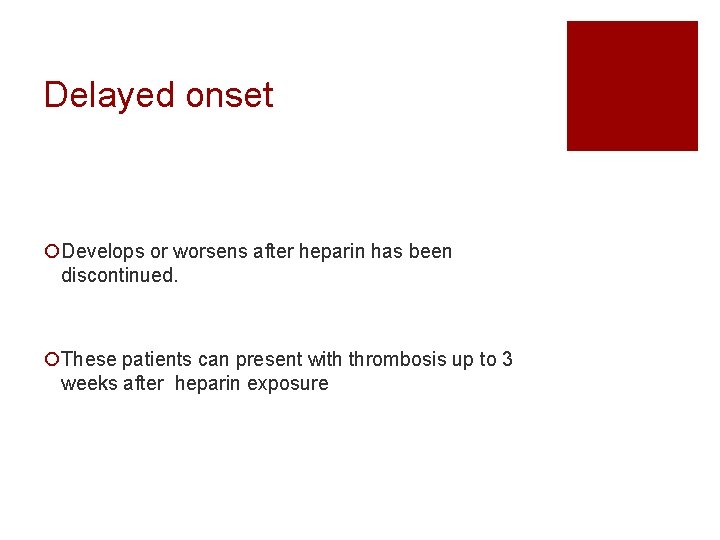 Delayed onset ¡Develops or worsens after heparin has been discontinued. ¡These patients can present