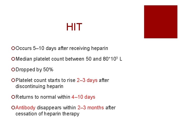 HIT ¡Occurs 5– 10 days after receiving heparin ¡Median platelet count between 50 and