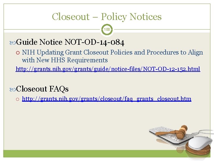 Closeout – Policy Notices 100 Guide Notice NOT-OD-14 -084 NIH Updating Grant Closeout Policies