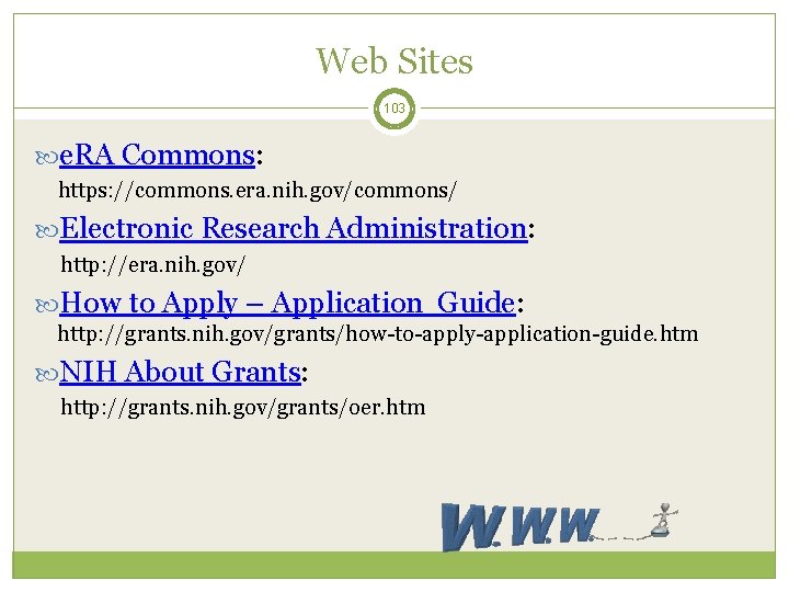 Web Sites 103 e. RA Commons: https: //commons. era. nih. gov/commons/ Electronic Research Administration: