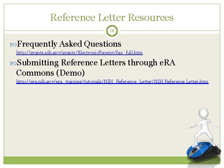 Reference Letter Resources 16 Frequently Asked Questions http: //grants. nih. gov/grants/Electronic. Receipt/faq_full. htm Submitting