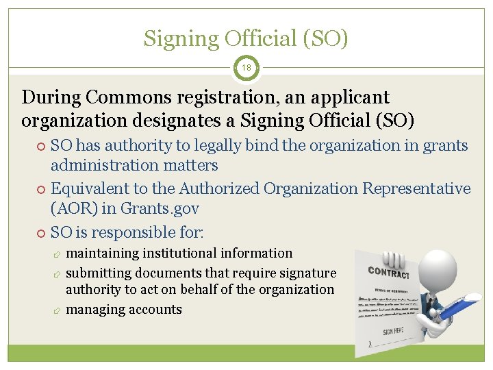 Signing Official (SO) 18 During Commons registration, an applicant organization designates a Signing Official