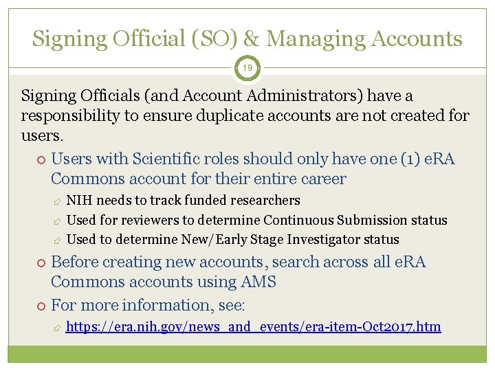 Signing Official (SO) & Managing Accounts 19 Signing Officials (and Account Administrators) have a