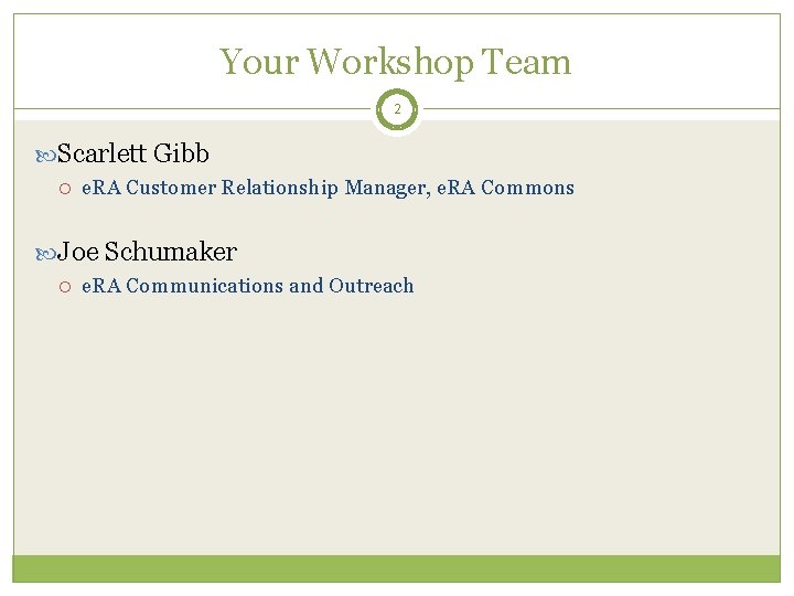 Your Workshop Team 2 Scarlett Gibb e. RA Customer Relationship Manager, e. RA Commons