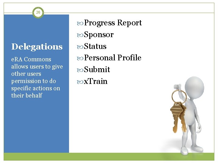 26 Progress Report Sponsor Delegations Status e. RA Commons allows users to give other