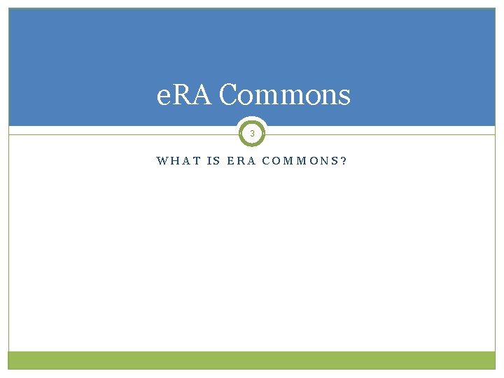 e. RA Commons 3 WHAT IS ERA COMMONS? 