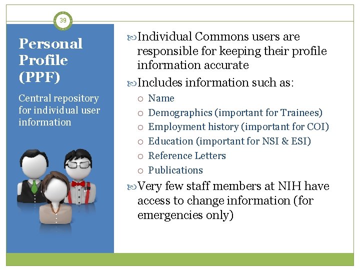 39 Personal Profile (PPF) Central repository for individual user information Individual Commons users are
