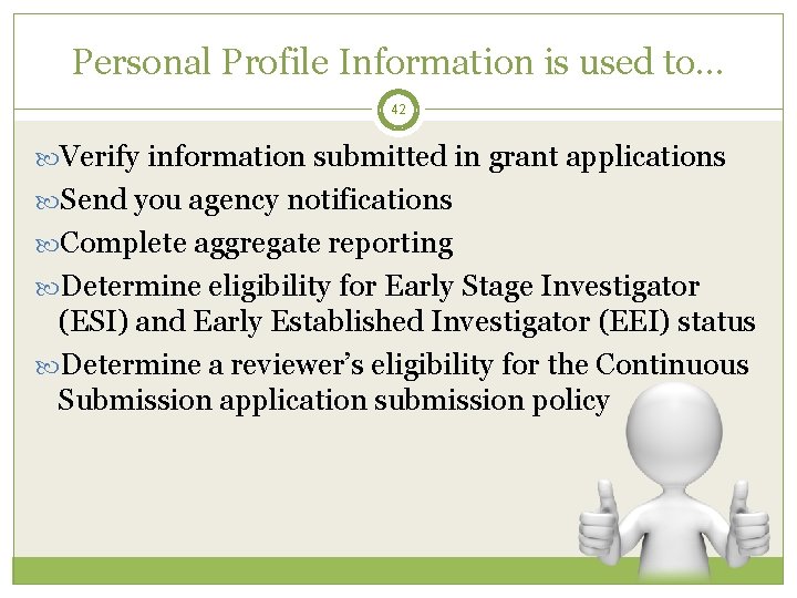 Personal Profile Information is used to… 42 Verify information submitted in grant applications Send