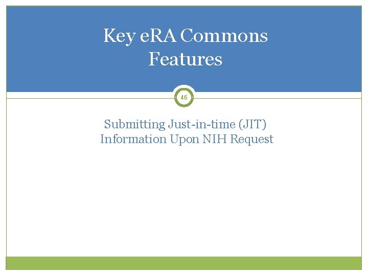 Key e. RA Commons Features 46 Submitting Just-in-time (JIT) Information Upon NIH Request 