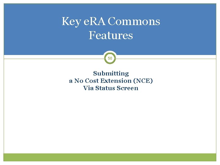 Key e. RA Commons Features 50 Submitting a No Cost Extension (NCE) Via Status